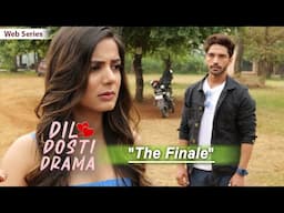 THE FINALE | Dil Dosti Drama | Hindi Comedy Web Series | Ep10 | SIT