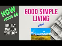 How much does GOOD SIMPLE LIVING make on YouTube?