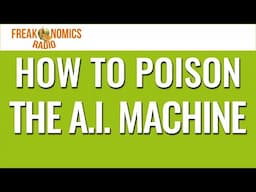 619. How to Poison the A.I. Machine | Freakonomics Radio