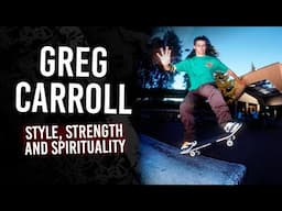 Greg Carroll: Style, Strength, and Spirituality | Short Skateboarding Documentary