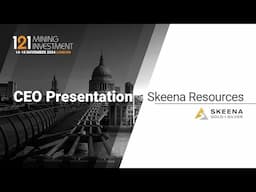 Presentation: Skeena Resources - 121 Mining Investment London November 2024