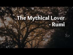 The Mythical Lover - Rumi