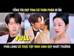 FULL Ngôn Tình Trọn Bộ - Tổng Tài Đẹp trai Có Thân Phận Bí Ẩn Phải Lòng Cô Thực Tập Sinh Xinh Đẹp