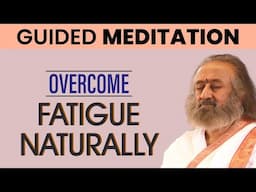 Let Go of Tiredness & Feel Energised | Guided Meditation | Gurudev