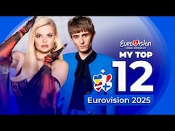 Eurovision 2025 | My Top 12 (NEW: 🇺🇦🇫🇮🇱🇻🇲🇹)