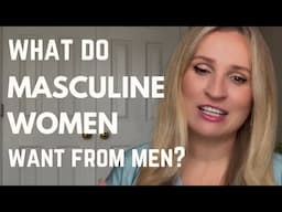 What Do Masculine Women Want From Men? The Dilemma of Masculine Women