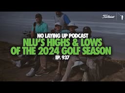 No Laying Up's Highs and Lows from the Golf Season | NLU Pod, Ep 937