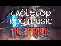 The Atropal - Tabletop RPG Music (creepy twisted suspense)