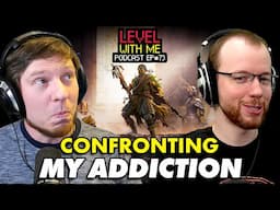 Confronting My Gaming Addiction - Level With Me Ep. 73