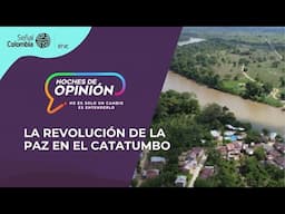 Noches de Opinión | La revolución de la paz en El Catatumbo