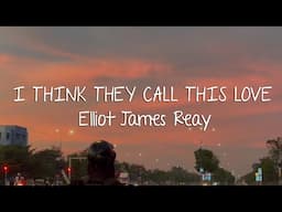 Elliot James Reay - I Think They Call This Love (Lyrics)