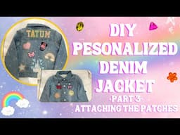 DIY Personalized Denim Jackets With Embroidery & Patches!!! | Part 3 - How To Attach Patches