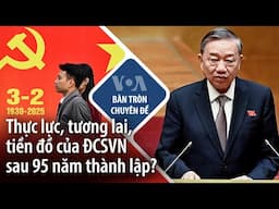 Thực lực, tương lai, tiền đồ của ĐCSVN sau 95 năm thành lập?