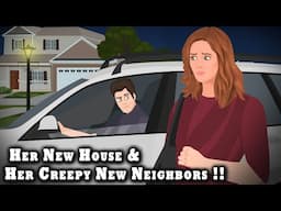 Her New House and Her Creepy New Neighbors !! Animated Stories