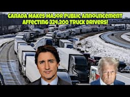 Canada Makes Major Public Announcement Affecting 324,200 Truck Drivers Doing Business In America!