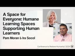 A Space for Everyone: Humane Learning Spaces Supporting Human Learners w/ Pam Moran & Ira Socol