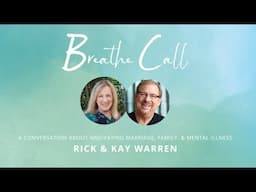 Navigating Marriage, Family, & Mental Illness | BREATHE Conversation Call with Rick & Kay Warren