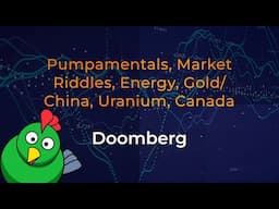 Doomberg Decodes: Pumpamentals, Market Riddles, Energy, Gold/China, Uranium & Canada