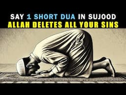 SAY 1 BEAUTIFUL DUA TO SAY IN SUJOOD, ALLAH FORGIVES ALL SINS FAST