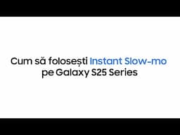 Cum să folosești Instant slow-mo | Seria Samsung Galaxy S25