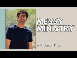 Messy Ministry - Jason Fritz