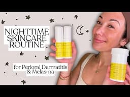 Nighttime Skincare Routine for Perioral Dermatitis & Melasma