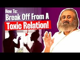 How To Break Off From Toxic Relationships | QnA With Gurudev