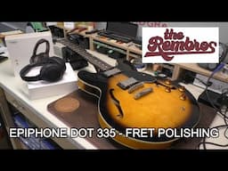 Epiphone 335 DOT - Fret Polishing while listening to music... The Rembros!