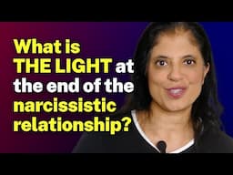 What is THE LIGHT at the end of the narcissistic relationship?