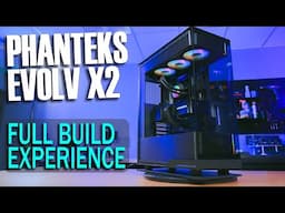 Phanteks Evolv X2... Full Build Experience and Nuances