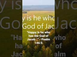 "Happy is he who has the God of Jacob for his help, whose hope is in the Lord." Psalm 146:5