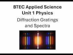 BTEC Applied Science: Unit 1 Physics Diffraction Gratings and Spectra