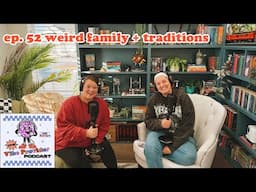 ep. 52 weird family stories + traditions