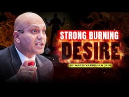 Strong Burning Desire | चिंगारी से ज्वालामुखी मैं बनाऊँगा | Harshvarrdhan Jain | 7690030010