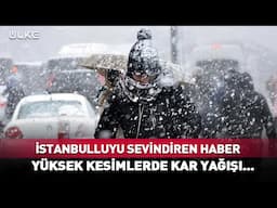 İstanbulluyu Sevindiren Haber! Yüksek Kesimlerde Kar Yağışı Başladı...