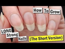 How to Grow Your Nails LONG & STRONG... The SHORT Version!