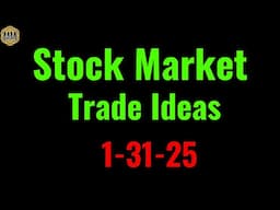 Stock Market Trade ideas and chart analysis. 1-31-25