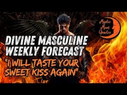 Your DIVINE MASCULINE Weekly Forecast “I WILL TASTE YOUR SWEET KISS AGAIN" (Tarot Reading)