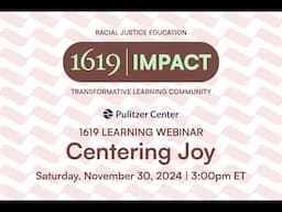 1619 Learning Webinar: Centering Joy When Teaching Hard Histories