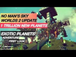 1 Trillion New Planets No Man’s Sky Exotic Planet Adventure First Look New Update