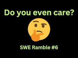 Do you even care? (about your work) | Software Engineer Ramble #6