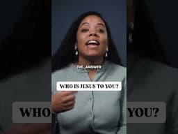 Who is Jesus to you?