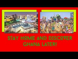 STAY HOME AND DISCOVER GHANA LATER