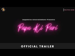 Papa Ki Pari - Official Trailer | Arun Nath, Madhushmita | Gyan Gautam | Dopamine Entertainment