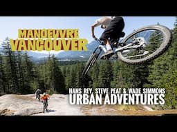 Maneuver Vancouver - Urban MTB Adventure w Hans Rey, Steve Peat & Wade Simmons