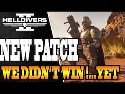 WE DIDNT WIN YET! MORE Drama AHEAD - Helldivers 2 - Patch NOTES & DEV RESPONSE