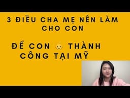 3 điều cha mẹ nên chuẩn bị khi con 👶 còn nhỏ ở Mỹ để có tuong lai vững vàng. Cuộc sống Mỹ