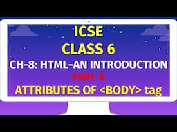 ICSE CLASS 6 | CH-8: HTML-AN INTRODUCTION | Part-8 |ATTRIBUTES OF BODY tag