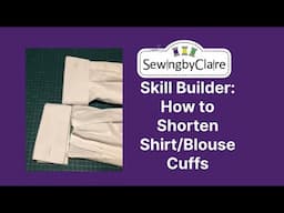 Skill Builder: How to shorten shirt or blouse sleeves with a cuff tutorial