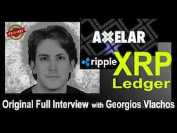 Ripple Chose AXELAR to FORGE XRP New Universe, Exclusive Deep Dive Cofounder Georgios Vlachos 2025